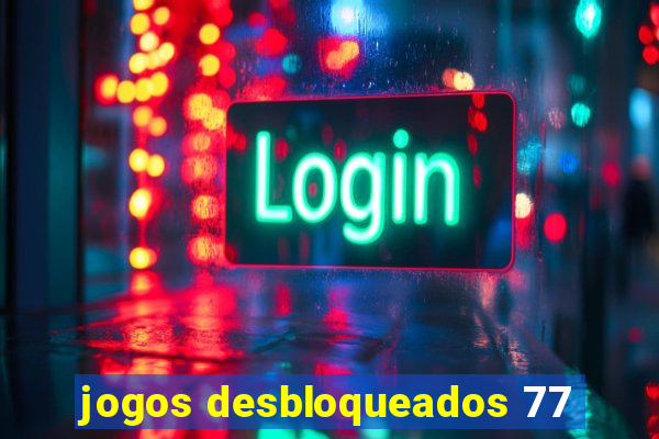 jogos desbloqueados 77
